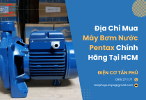 Địa chỉ mua máy bơm nước Pentax chính hãng tại HCM Địa chỉ mua máy bơm nước Pentax chính hãng tại HCM