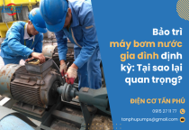 Bảo trì máy bơm nước gia đình định kỳ: Tại sao lại quan trọng? Bảo trì máy bơm nước gia đình định kỳ: Tại sao lại quan trọng?