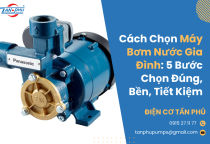 Cách Chọn Máy Bơm Nước Gia Đình: 5 Bước Chọn Đúng, Bền, Tiết Kiệm Cách Chọn Máy Bơm Nước Gia Đình: 5 Bước Chọn Đúng, Bền, Tiết Kiệm
