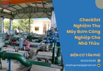 Checklist Nghiệm Thu Máy Bơm Công Nghiệp Cho Nhà Thầu