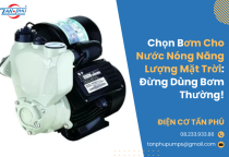 Chọn Bơm Cho Nước Nóng Năng Lượng Mặt Trời: Đừng Dùng Bơm Thường! Chọn Bơm Cho Nước Nóng Năng Lượng Mặt Trời: Đừng Dùng Bơm Thường!