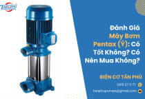 Đánh Giá Máy Bơm Pentax (Ý): Có Tốt Không? Có Nên Mua Không? Đánh Giá Máy Bơm Pentax (Ý): Có Tốt Không? Có Nên Mua Không?