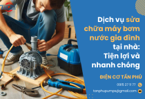 Dịch vụ sửa chữa máy bơm nước gia đình tại nhà: Tiện lợi và nhanh chóng Dịch vụ sửa chữa máy bơm nước gia đình tại nhà: Tiện lợi và nhanh chóng