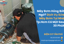 Máy Bơm Hỏng Bất Ngờ? Dịch Vụ Sửa Máy Bơm Tại Nhà Tp.Hcm Có Mặt Sau 30 Phút Máy Bơm Hỏng Bất Ngờ? Dịch Vụ Sửa Máy Bơm Tại Nhà Tp.Hcm Có Mặt Sau 30 Phút