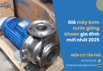 Giá máy bơm nước giếng khoan gia đình mới nhất 2025 Giá máy bơm nước giếng khoan gia đình mới nhất 2025