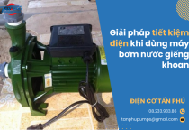 Giải pháp tiết kiệm điện khi dùng máy bơm nước giếng khoan Giải pháp tiết kiệm điện khi dùng máy bơm nước giếng khoan