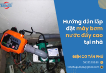 Hướng dẫn lắp đặt máy bơm nước đẩy cao tại nhà