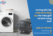 Hướng dẫn lắp máy bơm tăng áp cho máy giặt và bình nóng lạnh