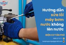 Hướng dẫn sửa lỗi máy bơm nước không lên nước Hướng dẫn sửa lỗi máy bơm nước không lên nước