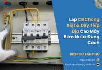 Lắp CB Chống Giật & Dây Tiếp Địa Cho Máy Bơm Nước Đúng Cách