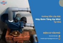 Hướng Dẫn Lắp Đặt Máy Bơm Tăng Áp Mini Tại Nhà