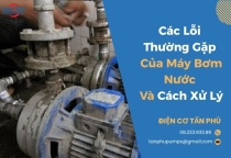 Các Lỗi Thường Gặp Của Máy Bơm Nước Và Cách Xử Lý