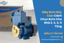 Máy Bơm Đẩy Cao: Cách Chọn Máy Bơm Cho Nhà 2, 3, 4, 5 Tầng Máy Bơm Đẩy Cao: Cách Chọn Máy Bơm Cho Nhà 2, 3, 4, 5 Tầng