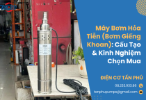 Máy Bơm Hỏa Tiễn (Bơm Giếng Khoan): Cấu Tạo & Kinh Nghiệm Chọn Mua Máy Bơm Hỏa Tiễn (Bơm Giếng Khoan): Cấu Tạo & Kinh Nghiệm Chọn Mua