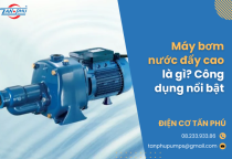 Máy bơm nước đẩy cao là gì? Công dụng nổi bật