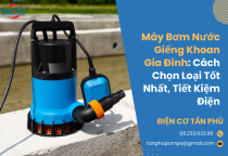 Máy bơm nước giếng khoan gia đình: Cách chọn loại tốt nhất, tiết kiệm điện Máy bơm nước giếng khoan gia đình: Cách chọn loại tốt nhất, tiết kiệm điện