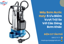 Máy Bơm Nước Italy: 5 Ưu Điểm Vượt Trội So Với Các Dòng Bơm Khác Máy Bơm Nước Italy: 5 Ưu Điểm Vượt Trội So Với Các Dòng Bơm Khác
