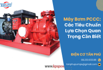 Máy Bơm PCCC: Các Tiêu Chuẩn Lựa Chọn Quan Trọng Cần Biết Máy Bơm PCCC: Các Tiêu Chuẩn Lựa Chọn Quan Trọng Cần Biết