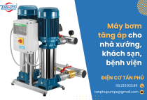 Máy bơm tăng áp cho nhà xưởng, khách sạn, bệnh viện Máy bơm tăng áp cho nhà xưởng, khách sạn, bệnh viện