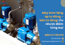 Máy bơm tăng áp tự động – bán tự động: Ưu nhược điểm từng loại Máy bơm tăng áp tự động – bán tự động: Ưu nhược điểm từng loại
