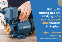 Những lỗi thường gặp khi sử dụng máy bơm nước gia đình và cách khắc phục Những lỗi thường gặp khi sử dụng máy bơm nước gia đình và cách khắc phục