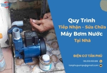 Quy Trình Tiếp Nhận – Sửa Chữa Máy Bơm Nước Tại Nhà