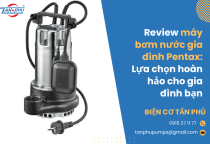 Review máy bơm nước gia đình Pentax: Lựa chọn hoàn hảo cho gia đình bạn Review máy bơm nước gia đình Pentax: Lựa chọn hoàn hảo cho gia đình bạn