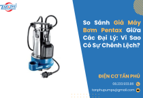 So Sánh Giá Máy Bơm Pentax Giữa Các Đại Lý: Vì Sao Có Sự Chênh Lệch? So Sánh Giá Máy Bơm Pentax Giữa Các Đại Lý: Vì Sao Có Sự Chênh Lệch?