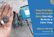 Thay Phớt Máy Bơm Nước Gia Đình: Dấu Hiệu Rò Nước & Cách Thay