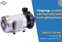 Tổng hợp, so sánh các loại máy bơm nước giếng khoan Tổng hợp, so sánh các loại máy bơm nước giếng khoan