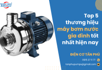 Top 5 thương hiệu máy bơm nước gia đình tốt nhất hiện nay Top 5 thương hiệu máy bơm nước gia đình tốt nhất hiện nay