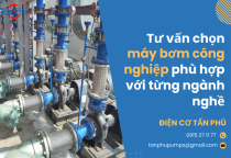 Tư vấn chọn máy bơm công nghiệp phù hợp với từng ngành nghề Tư vấn chọn máy bơm công nghiệp phù hợp với từng ngành nghề