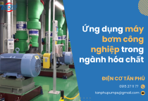 Ứng dụng máy bơm công nghiệp trong ngành hóa chất Ứng dụng máy bơm công nghiệp trong ngành hóa chất