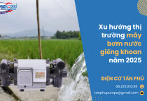 Xu hướng thị trường máy bơm nước giếng khoan năm 2025 Xu hướng thị trường máy bơm nước giếng khoan năm 2025