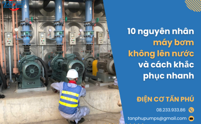 10 nguyên nhân máy bơm không lên nước và cách khắc phục nhanh
