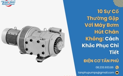 10 Sự Cố Thường Gặp Với Máy Bơm Hút Chân Không & Cách Khắc Phục