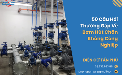 50 Câu Hỏi Thường Gặp Về Bơm Hút Chân Không Công Nghiệp