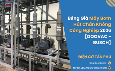 Bảng Giá Máy Bơm Hút Chân Không Công Nghiệp 2026 [DOOVAC - BUSCH]