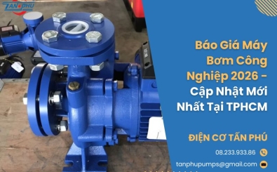 Báo Giá Máy Bơm Công Nghiệp 2026 - Cập Nhật Mới Nhất