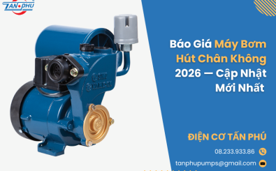 Báo Giá Máy Bơm Hút Chân Không 2026 — Cập Nhật Mới Nhất | Điện Cơ Tấn Phú