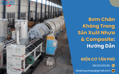 Bơm Chân Không Trong Sản Xuất Nhựa & Composite: Hướng Dẫn