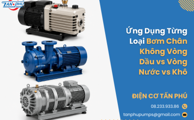 Ứng Dụng Từng Loại Bơm Chân Không Vòng Dầu vs Vòng Nước vs Khô