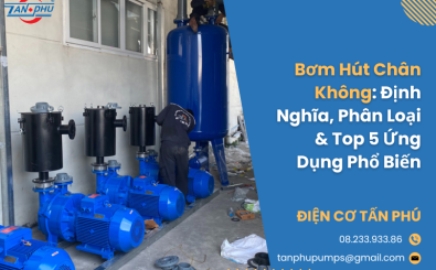 Bơm Hút Chân Không: Định Nghĩa, Phân Loại & Top 5 Ứng Dụng Phổ Biến