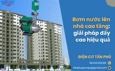Bơm nước lên nhà cao tầng: giải pháp đẩy cao hiệu quả