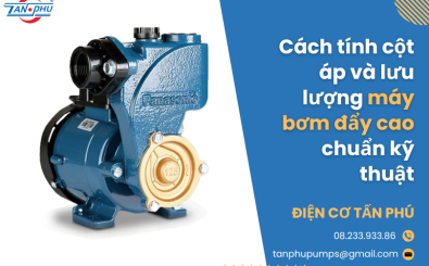 Cách tính cột áp và lưu lượng máy bơm đẩy cao chuẩn kỹ thuật