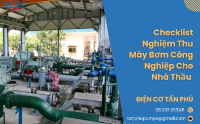 Checklist Nghiệm Thu Máy Bơm Công Nghiệp Cho Nhà Thầu