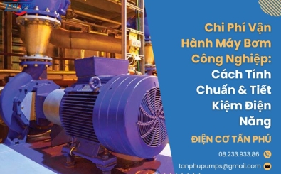 Chi Phí Vận Hành Máy Bơm Công Nghiệp: Cách Tính & Tiết Kiệm