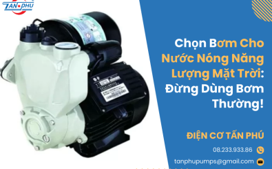 Chọn Bơm Cho Nước Nóng Năng Lượng Mặt Trời: Đừng Dùng Bơm Thường!