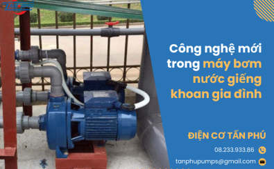 Công nghệ mới trong máy bơm nước giếng khoan gia đình