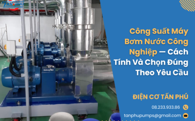 Công Suất Máy Bơm Nước Công Nghiệp — Cách Tính Và Chọn Đúng Theo Yêu Cầu